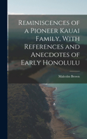 Reminiscences of a Pioneer Kauai Family, With References and Anecdotes of Early Honolulu