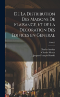 De la distribution des maisons de plaisance, et de la decoration des edifices en general; Tome 2