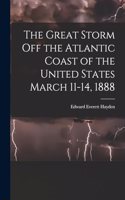 Great Storm off the Atlantic Coast of the United States March 11-14, 1888