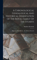 Chronological Genealogical And Historical Dissertation Of The Royal Family Of The Stuarts