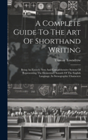 Complete Guide To The Art Of Shorthand Writing