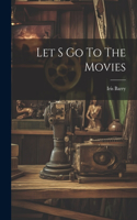 Let S Go To The Movies