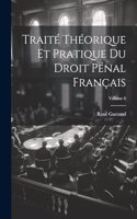 Traité Théorique Et Pratique Du Droit Pénal Français; Volume 6