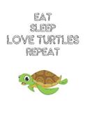 Eat Sleep Love Turtles Repeat: Cute Turtles Lovers Journal / Notebook / Diary / Birthday Gift (6x9 - 110 Blank Lined Pages)