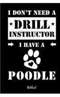 I don't need a Drill Instructor I have a Poodle Notebook