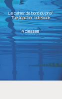 Le cahier de bord du prof / The teacher notebook "4 classes"