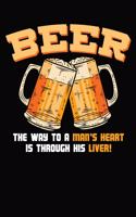 Beer The Way To Man's Heart Is Through His Liver: 6x9 110 lined blank Notebook Inspirational Journal Travel Note Pad Motivational Quote Collection