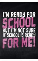 I'm ready for School but i'm not sure if School is ready for me!: Notizbuch liniert für die Schule und den Alltag, für wichtige Notizen, Lernstoff oder als Tagebuch, ideal auch für To-Do-Listen, 120 Seiten, ca. DIN