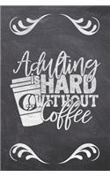 Adulting Is Hard Without Coffee