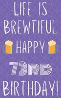 Life Is Brewtiful Happy 73rd Birthday