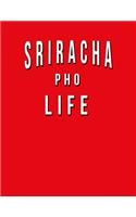 Sriracha Pho Life: Funny Journal With Lined Wide Ruled Paper For Foodies, Spicy Food Lovers & Hot Sauce Fans. Humorous Quote Slogan Sayings Notebook, Diary, And Notepa