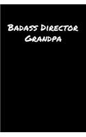 Badass Director Grandpa: A soft cover blank lined journal to jot down ideas, memories, goals, and anything else that comes to mind.