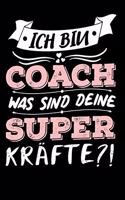 Ich Bin Coach Was Sind Deine Superkräfte?!: A5 Liniertes - Notebook - Notizbuch - Taschenbuch - Journal - Tagebuch - Ein lustiges Geschenk für Freunde oder die Familie und die beste Coach der 