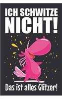 Ich schwitze nicht! Das ist alles Glitzer!