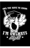 Owl You Have To Know I'm Owlways Right