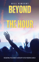 Beyond the Hour: Reigniting Passionate Worship in the Modern Church