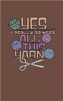 Yes I Do Need All This Yarn: A 150 Page Journal