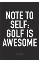 Note to Self: Golf Is Awesome: A 6x9 Inch Matte Softcover Diary Notebook with 120 Blank Lined Pages and a Funny Golfing Cover Slogan