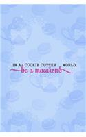 In a Cookie Cutter World Be a Macarons