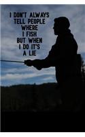 I don't always tell people where i fish but when i do it's a lie: Notebook to Write in for Father's Day, fathers day gifts for fishermen, fishing journal, fishing notebook, fishing dad gifts, National Go Fishing Da