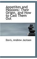 Appetites and Passions: Their Origin and How to Cast Them Out