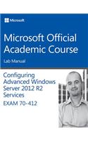 70–412 Configuring Advanced Windows Server 2012 Services R2 Lab Manual: (Microsoft Official Academic Course Series)