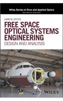 Free Space Optical Systems Engineering: Design and Analysis(Wiley Series in Pure and Applied Optics)