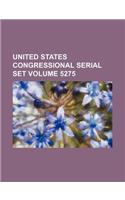 United States Congressional Serial Set Volume 5275