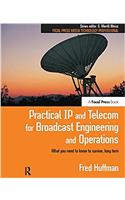 Practical IP and Telecom for Broadcast Engineering and Operations: What you need to know to survive, long term