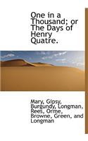 One in a Thousand; Or the Days of Henry Quatre.
