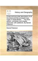 A New and Accurate Description of All the Direct and the Principal Cross Roads in Great Britain. ... the Third Edition, Corrected, and Greatly Improved; With Additions. by Daniel Paterson, ...