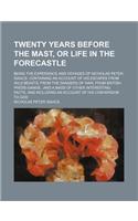 Twenty Years Before the Mast, or Life in the Forecastle; Being the Experience and Voyages of Nicholas Peter Isaacs. Containing an Account of His Escapes from Wild Beasts from the Dangers of War from British Press-Gangsand a Mass of Other Interestin