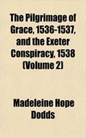 Pilgrimage of Grace, 1536-1537, and the Exeter Conspiracy, 1538 (Volume 2)