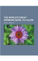 The World's Great Sermons, Volume 01 Basil to Calvin