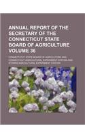 Annual Report of the Secretary of the Connecticut State Board of Agriculture Volume 36: (English)