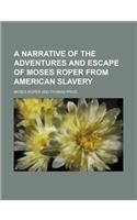 A Narrative of the Adventures and Escape of Moses Roper from American Slavery
