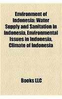 Environment of Indonesia: Conservation in Indonesia, Ecoregions of Indonesia, Energy in Indonesia, Environmental Issues in Indonesia(English)