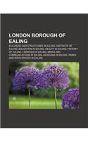 London Borough of Ealing: Buildings and Structures in Ealing, Districts of Ealing, Education in Ealing, Health in Ealing, History of Ealing(English)