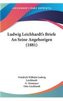 Ludwig Leichhardt's Briefe An Seine Angehorigen (1881)