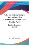 Actes Du Sixieme Congres International Des Orientalistes, Tenu En 1883 A Leide, Part 3