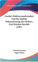 Goethe's Wahlverwandtschaften Und Die Sittliche Weltanschauung Des Dichters, Und Minchen Herzlieb (1887)