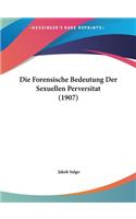Die Forensische Bedeutung Der Sexuellen Perversitat (1907)