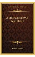 Little Norsk or Ol' Pap's Flaxen