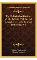 The Historical Antiquities Of The Greeks With Special Reference To Their Political Institutions V1