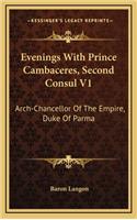 Evenings With Prince Cambaceres, Second Consul V1: Arch-Chancellor Of The Empire, Duke Of Parma(English)
