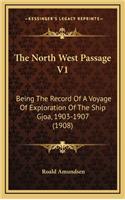 North West Passage V1: Being The Record Of A Voyage Of Exploration Of The Ship Gjoa, 1903-1907 (1908)