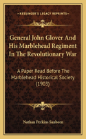 General John Glover And His Marblehead Regiment In The Revolutionary War