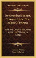 One Hundred Sonnets, Translated After The Italian Of Petrarca