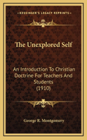 The Unexplored Self: An Introduction To Christian Doctrine For Teachers And Students (1910)