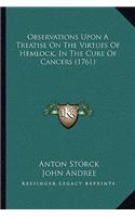 Observations Upon A Treatise On The Virtues Of Hemlock, In The Cure Of Cancers (1761)